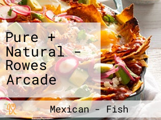 Pure + Natural - Rowes Arcade