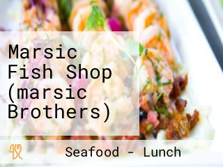 Marsic Fish Shop (marsic Brothers)
