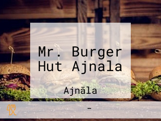 Mr. Burger Hut Ajnala