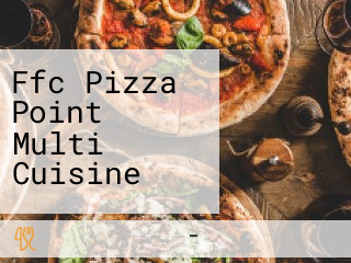 Ffc Pizza Point Multi Cuisine