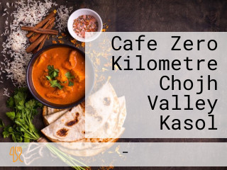 Cafe Zero Kilometre Chojh Valley Kasol