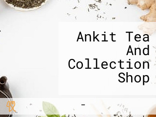 Ankit Tea And Collection Shop