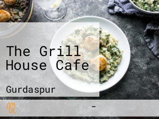 The Grill House Cafe