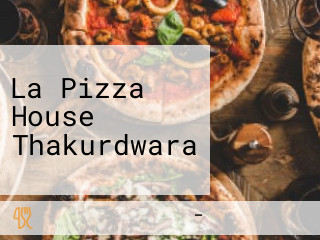 La Pizza House Thakurdwara