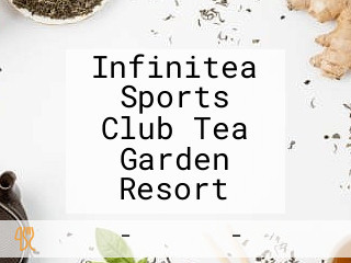 Infinitea Sports Club Tea Garden Resort