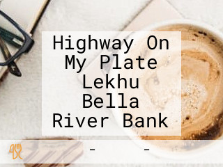 Highway On My Plate Lekhu Bella River Bank