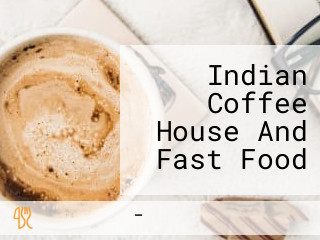 Indian Coffee House And Fast Food