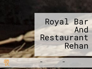 Royal Bar And Restaurant Rehan