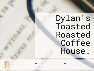 Dylan's Toasted Roasted Coffee House.