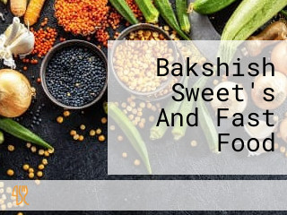 Bakshish Sweet's And Fast Food