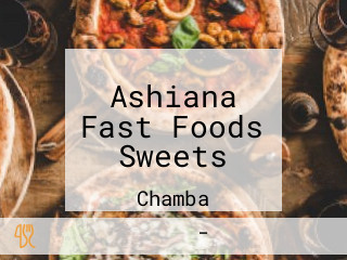 Ashiana Fast Foods Sweets