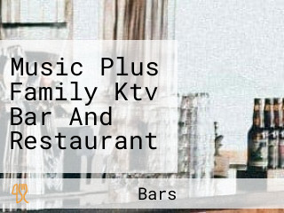 Music Plus Family Ktv Bar And Restaurant