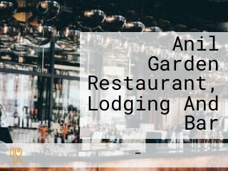 Anil Garden Restaurant, Lodging And Bar