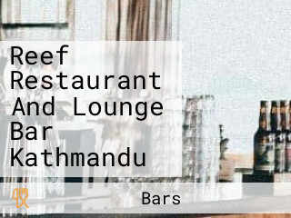 Reef Restaurant And Lounge Bar Kathmandu