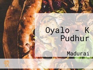 Oyalo - K Pudhur