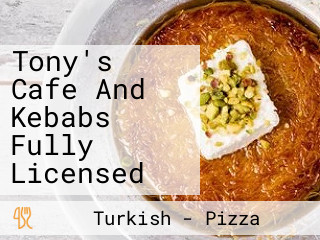 Tony's Cafe And Kebabs Fully Licensed