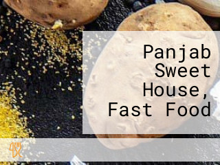 Panjab Sweet House, Fast Food