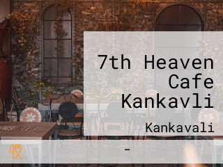 7th Heaven Cafe Kankavli