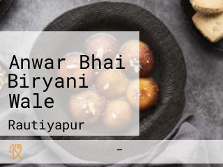 Anwar Bhai Biryani Wale