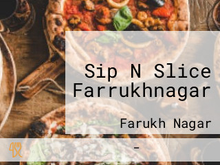 Sip N Slice Farrukhnagar