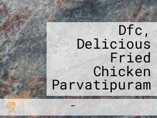 Dfc, Delicious Fried Chicken Parvatipuram