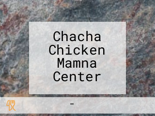 Chacha Chicken Mamna Center