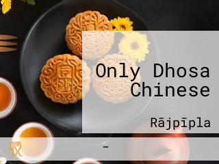 Only Dhosa Chinese