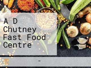 A D Chutney Fast Food Centre