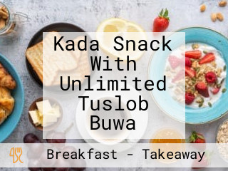 Kada Snack With Unlimited Tuslob Buwa