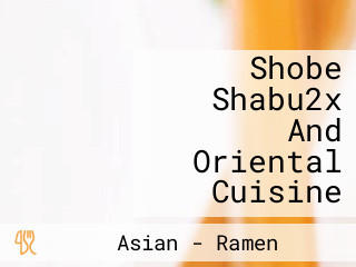 Shobe Shabu2x And Oriental Cuisine