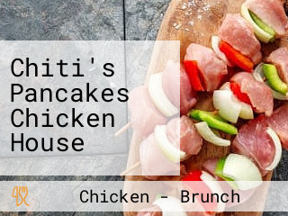 Chiti's Pancakes Chicken House