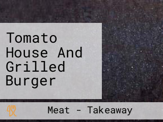 Tomato House And Grilled Burger