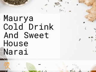 Maurya Cold Drink And Sweet House Narai