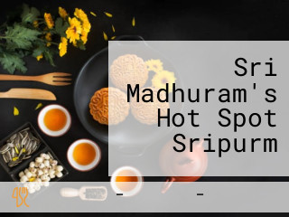 Sri Madhuram's Hot Spot Sripurm