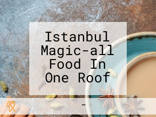 Istanbul Magic-all Food In One Roof