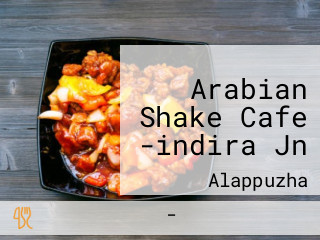 Arabian Shake Cafe -indira Jn