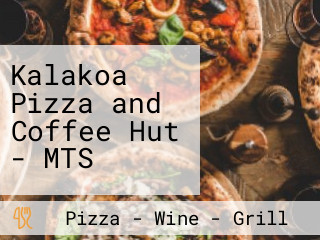 Kalakoa Pizza and Coffee Hut - MTS