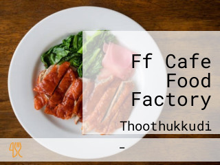 Ff Cafe Food Factory