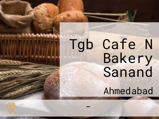 Tgb Cafe N Bakery Sanand