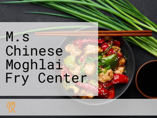 M.s Chinese Moghlai Fry Center