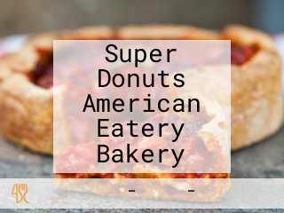 Super Donuts American Eatery Bakery