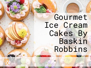 Gourmet Ice Cream Cakes By Baskin Robbins