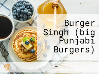 Burger Singh (big Punjabi Burgers)