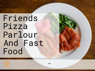 Friends Pizza Parlour And Fast Food