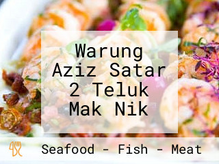 Warung Aziz Satar 2 Teluk Mak Nik