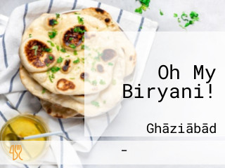 Oh My Biryani!