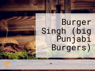 Burger Singh (big Punjabi Burgers)