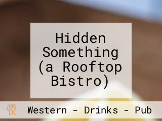 Hidden Something (a Rooftop Bistro)